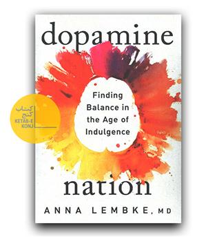 داستان انگلیسی Dopamine Nation- Finding Balance in the Age of Indulgence (ملت دوپامین- یافتن تعادل در عصر لذت‌جویی)