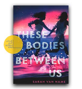 داستان انگلیسی These bodies between us(این بدنها بین ما)